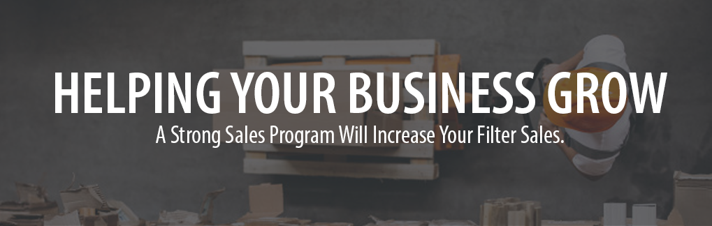 helping your business grow. A strong sales program will increase your filter sales.